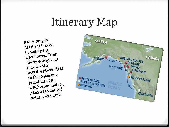 Itinerary Map g in Everythin igger. b s i a k s a l