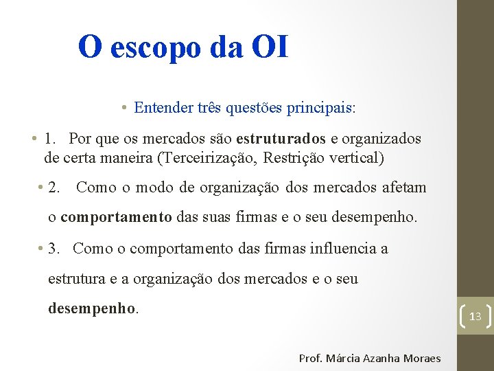 O escopo da OI • Entender três questões principais: • 1. Por que os