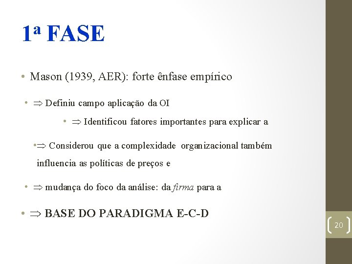 a 1 FASE • Mason (1939, AER): forte ênfase empírico • Definiu campo aplicação