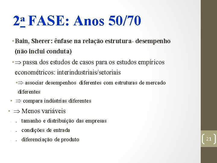 a 2 FASE: Anos 50/70 • Bain, Sherer: ênfase na relação estrutura- desempenho (não