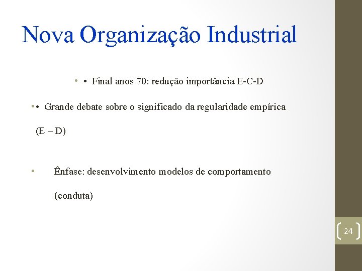 Nova Organização Industrial • • Final anos 70: redução importância E-C-D • • Grande