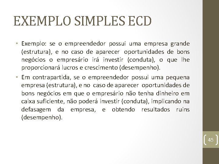 EXEMPLO SIMPLES ECD • Exemplo: se o empreendedor possui uma empresa grande (estrutura), e