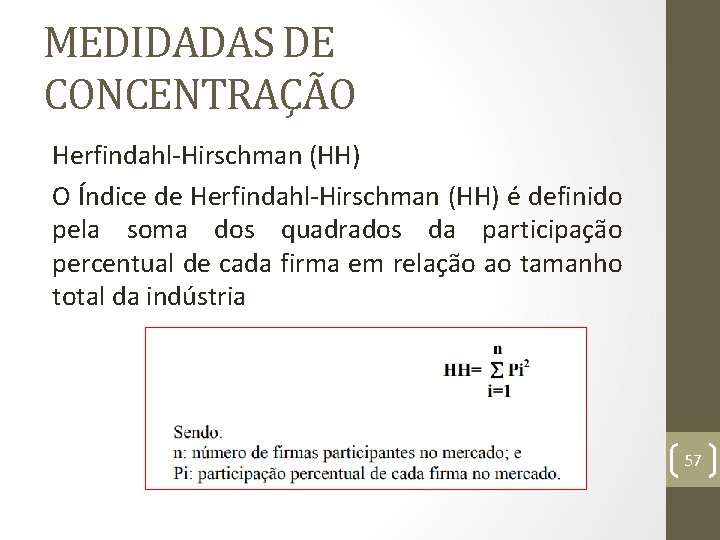 MEDIDADAS DE CONCENTRAÇÃO Herfindahl Hirschman (HH) O Índice de Herfindahl Hirschman (HH) é definido