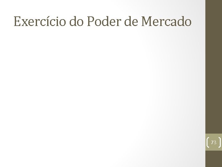 Exercício do Poder de Mercado 73 