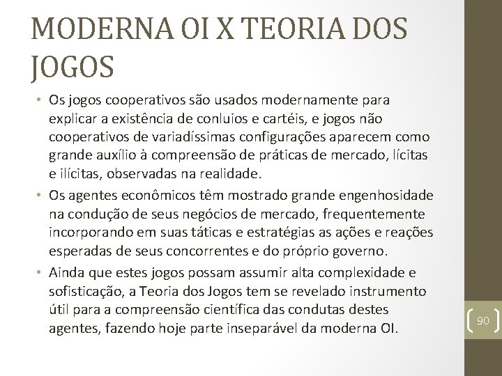 MODERNA OI X TEORIA DOS JOGOS • Os jogos cooperativos são usados modernamente para