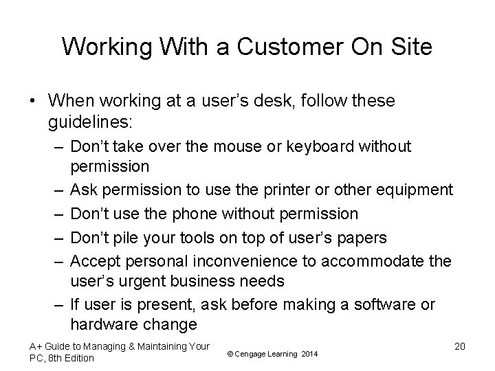 Working With a Customer On Site • When working at a user’s desk, follow