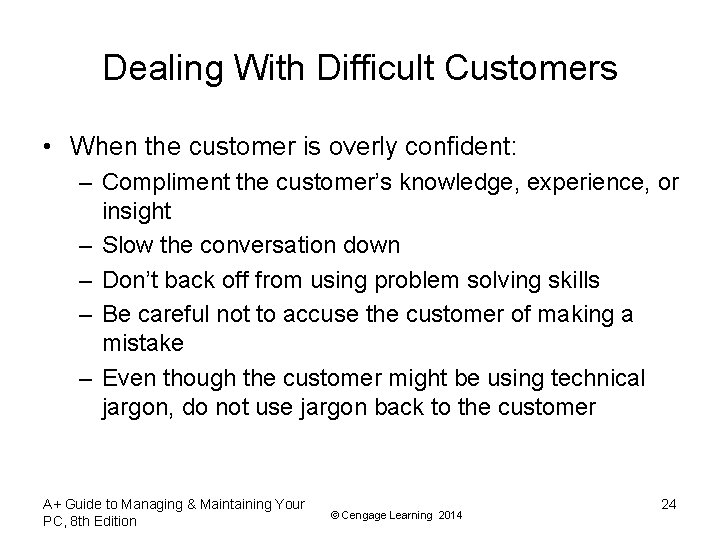 Dealing With Difficult Customers • When the customer is overly confident: – Compliment the