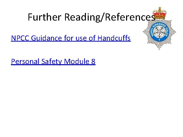 Further Reading/References NPCC Guidance for use of Handcuffs Personal Safety Module 8 