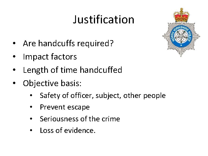 Justification • • Are handcuffs required? Impact factors Length of time handcuffed Objective basis: