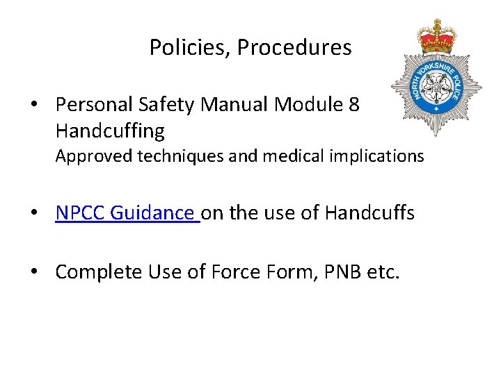 Policies, Procedures • Personal Safety Manual Module 8 Handcuffing Approved techniques and medical implications