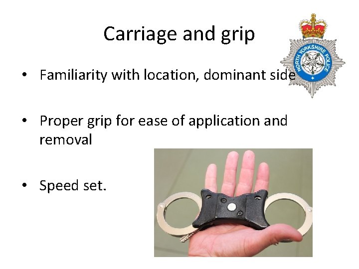 Carriage and grip • Familiarity with location, dominant side • Proper grip for ease