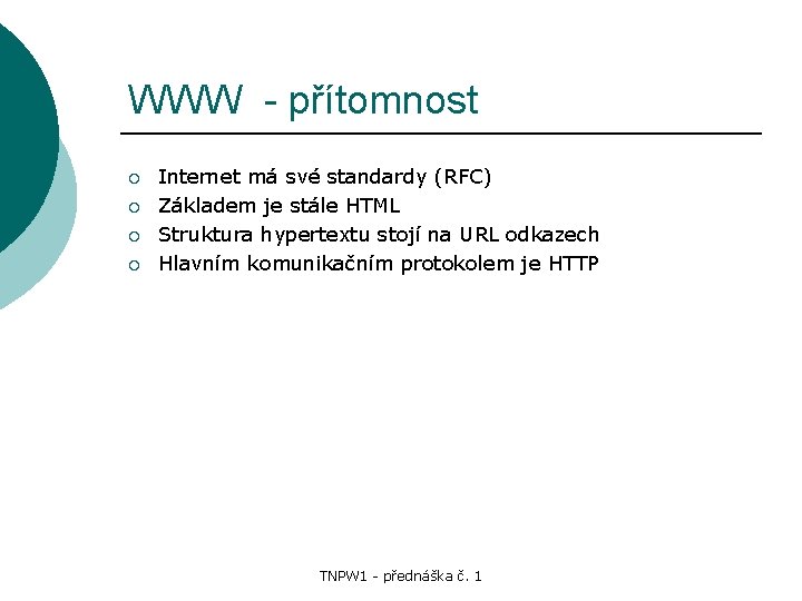 WWW - přítomnost ¡ ¡ Internet má své standardy (RFC) Základem je stále HTML