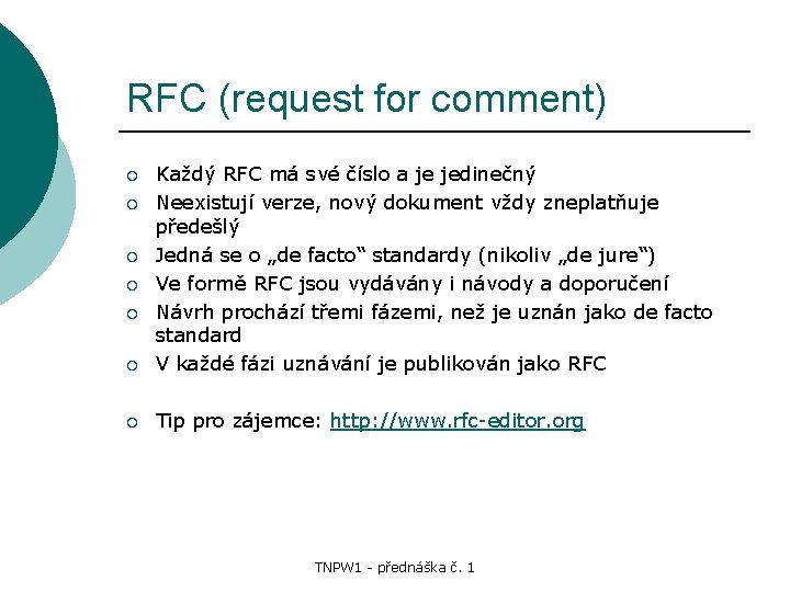 RFC (request for comment) ¡ Každý RFC má své číslo a je jedinečný Neexistují