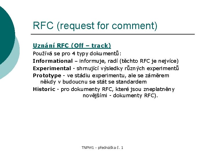 RFC (request for comment) Uznání RFC (Off – track) Používá se pro 4 typy