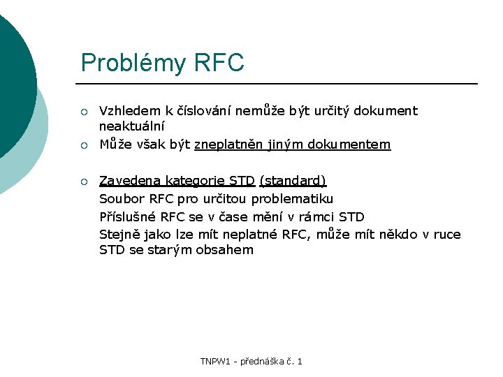 Problémy RFC ¡ ¡ ¡ Vzhledem k číslování nemůže být určitý dokument neaktuální Může