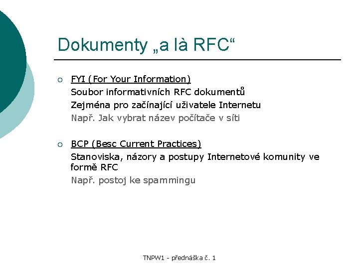 Dokumenty „a là RFC“ ¡ FYI (For Your Information) Soubor informativních RFC dokumentů Zejména