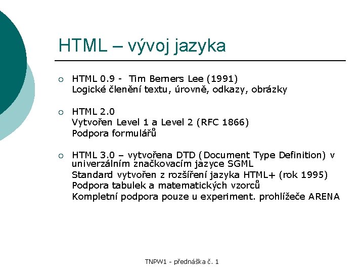 HTML – vývoj jazyka ¡ HTML 0. 9 - Tim Berners Lee (1991) Logické
