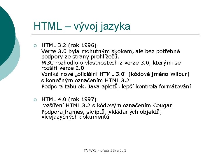 HTML – vývoj jazyka ¡ HTML 3. 2 (rok 1996) Verze 3. 0 byla