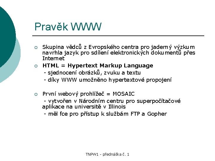 Pravěk WWW ¡ ¡ ¡ Skupina vědců z Evropského centra pro jaderný výzkum navrhla