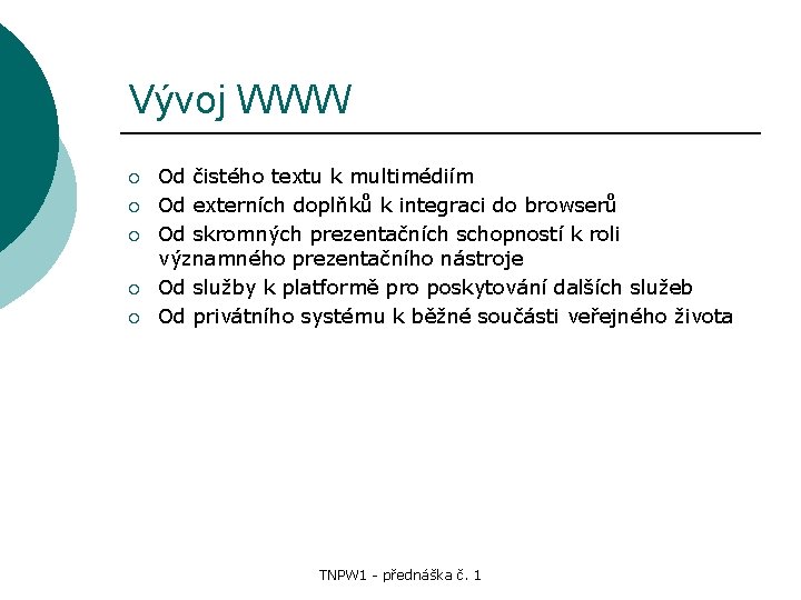 Vývoj WWW ¡ ¡ ¡ Od čistého textu k multimédiím Od externích doplňků k