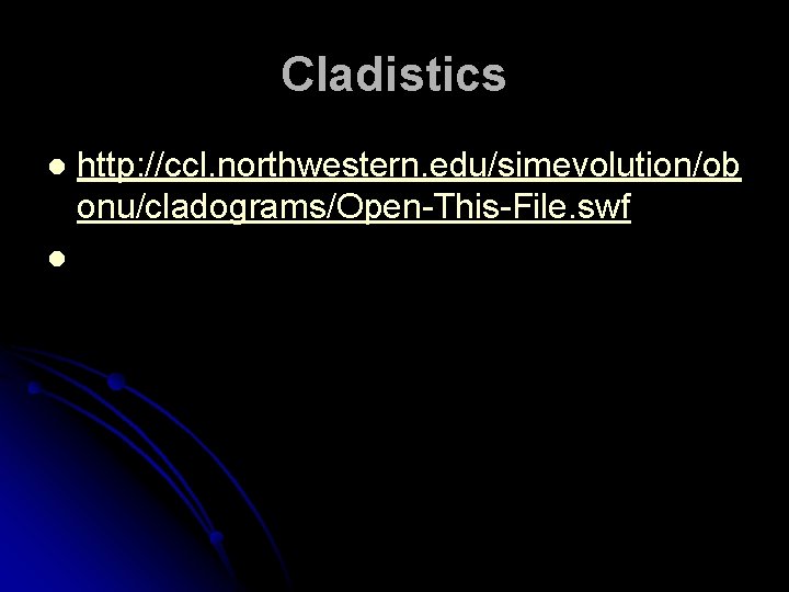 Cladistics l l http: //ccl. northwestern. edu/simevolution/ob onu/cladograms/Open-This-File. swf 