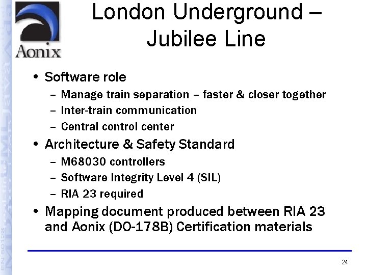 London Underground – Jubilee Line • Software role – Manage train separation – faster