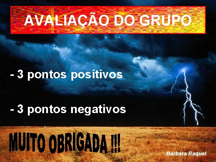 AVALIAÇÃO DO GRUPO - 3 pontos positivos - 3 pontos negativos Barbara Raquel 