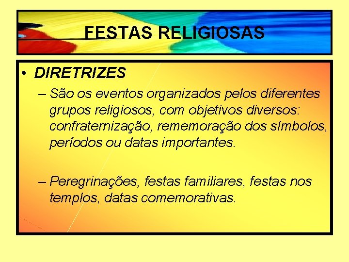 FESTAS RELIGIOSAS • DIRETRIZES – São os eventos organizados pelos diferentes grupos religiosos, com