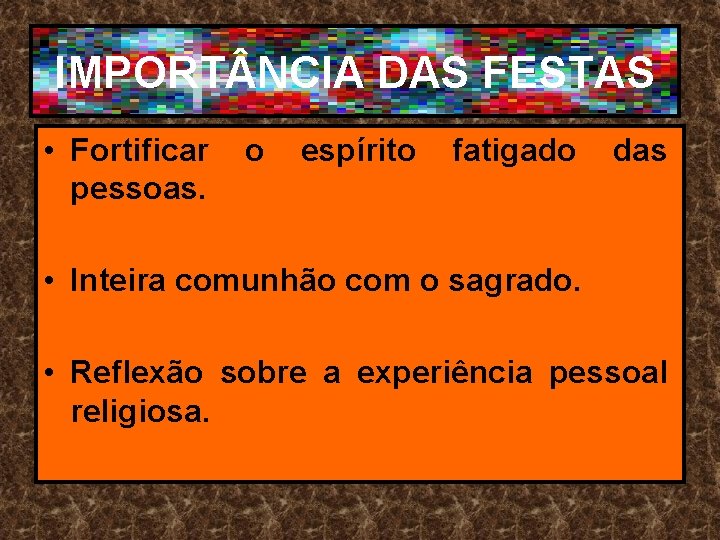 IMPORT NCIA DAS FESTAS IMPORT NCIA • Fortificar pessoas. o espírito fatigado das •