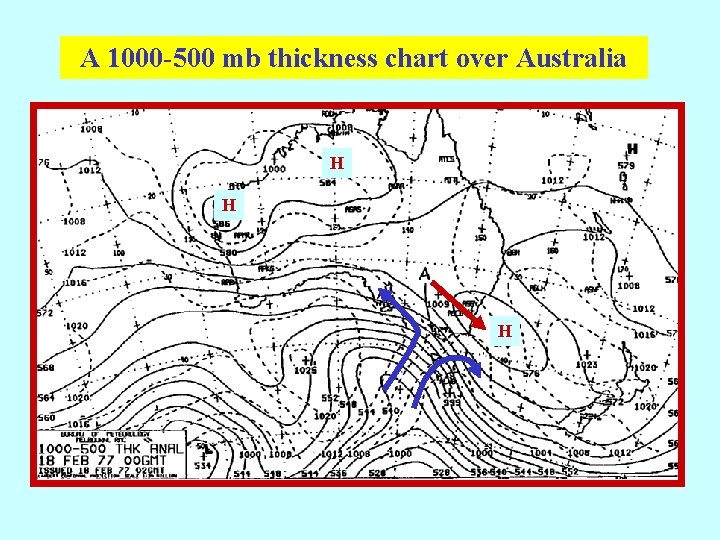 A 1000 -500 mb thickness chart over Australia H H H 