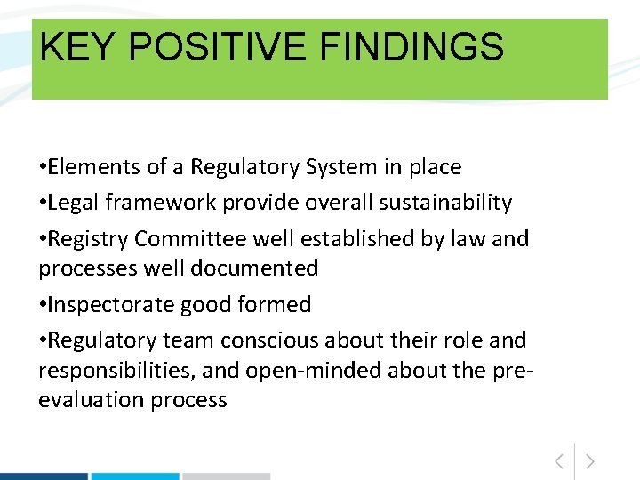 KEY POSITIVE FINDINGS • Elements of a Regulatory System in place • Legal framework