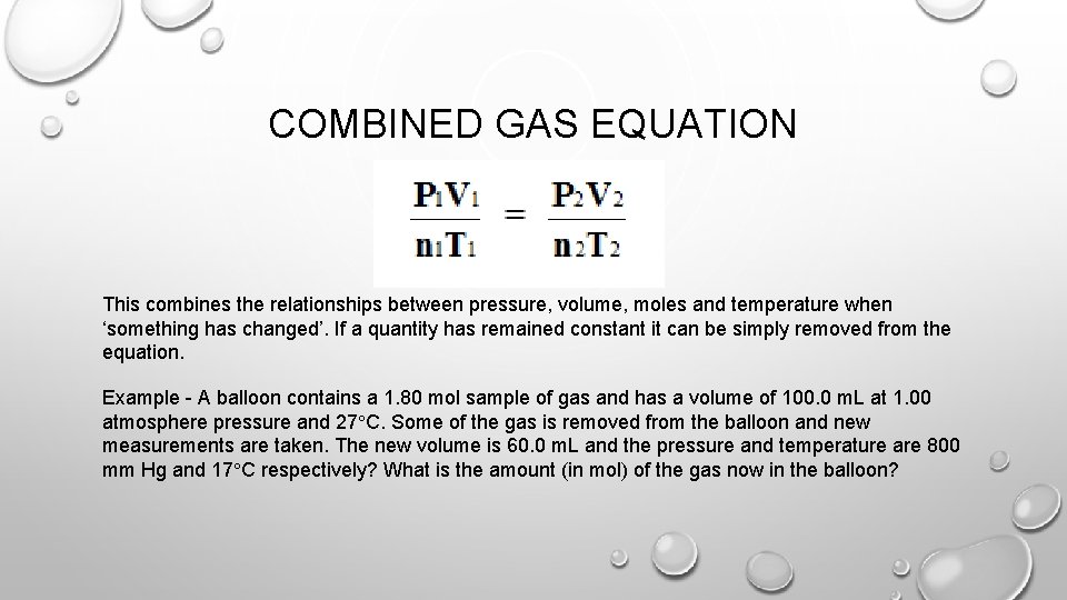 COMBINED GAS EQUATION This combines the relationships between pressure, volume, moles and temperature when