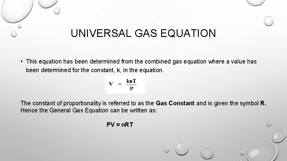UNIVERSAL GAS EQUATION • This equation has been determined from the combined gas equation