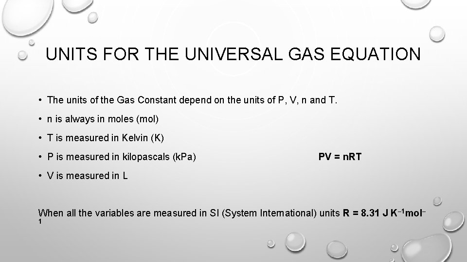 UNITS FOR THE UNIVERSAL GAS EQUATION • The units of the Gas Constant depend