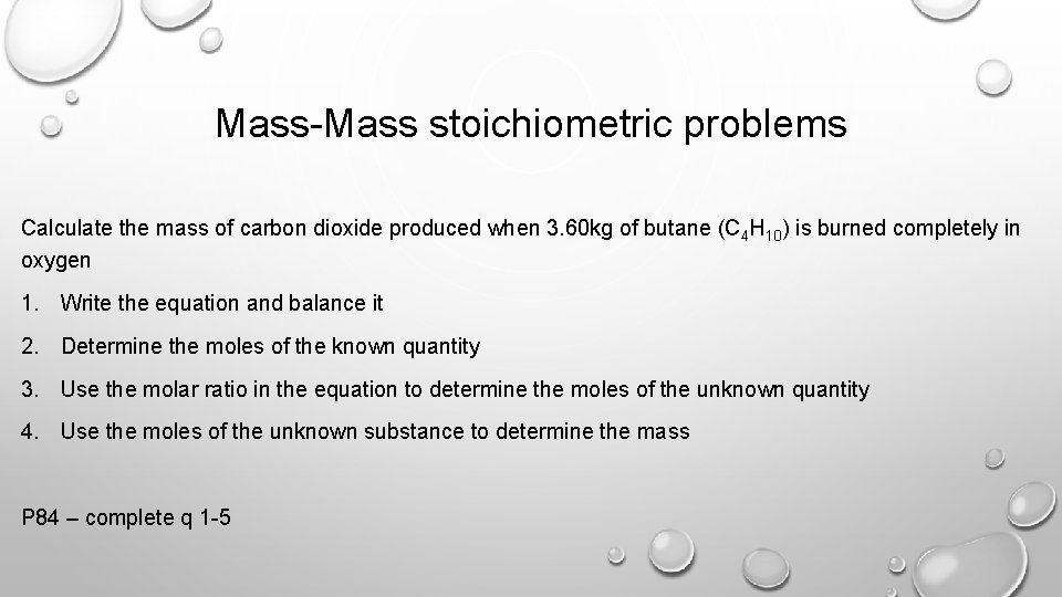 Mass-Mass stoichiometric problems Calculate the mass of carbon dioxide produced when 3. 60 kg