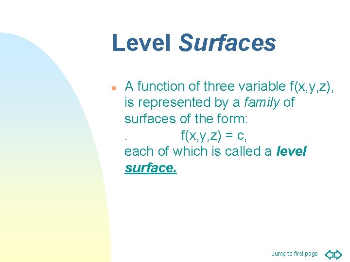 Level Surfaces n A function of three variable f(x, y, z), is represented by Level Surfaces n A function of three variable f(x, y, z), is represented by