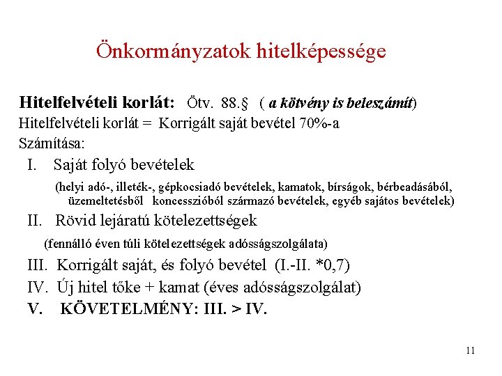 Önkormányzatok hitelképessége Hitelfelvételi korlát: Ötv. 88. § ( a kötvény is beleszámít) Hitelfelvételi korlát Önkormányzatok hitelképessége Hitelfelvételi korlát: Ötv. 88. § ( a kötvény is beleszámít) Hitelfelvételi korlát