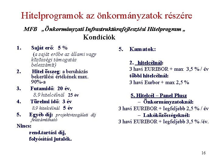 Hitelprogramok az önkormányzatok részére MFB „Önkormányzati Infrastruktúrafejlesztési Hitelprogram „ Kondíciók 1. 2. 3. 4. Hitelprogramok az önkormányzatok részére MFB „Önkormányzati Infrastruktúrafejlesztési Hitelprogram „ Kondíciók 1. 2. 3. 4.