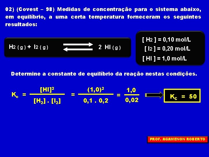 02) (Covest – 98) Medidas de concentração para o sistema abaixo, em equilíbrio, a