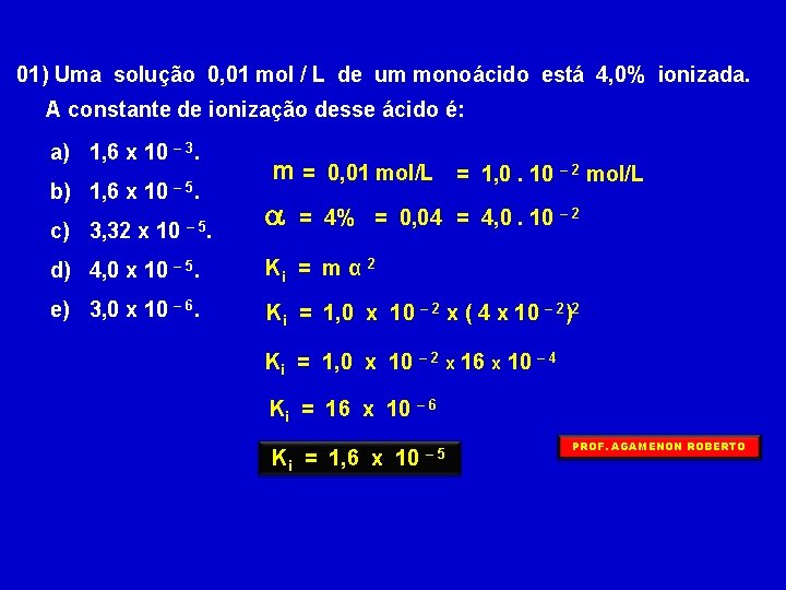 01) Uma solução 0, 01 mol / L de um monoácido está 4, 0%