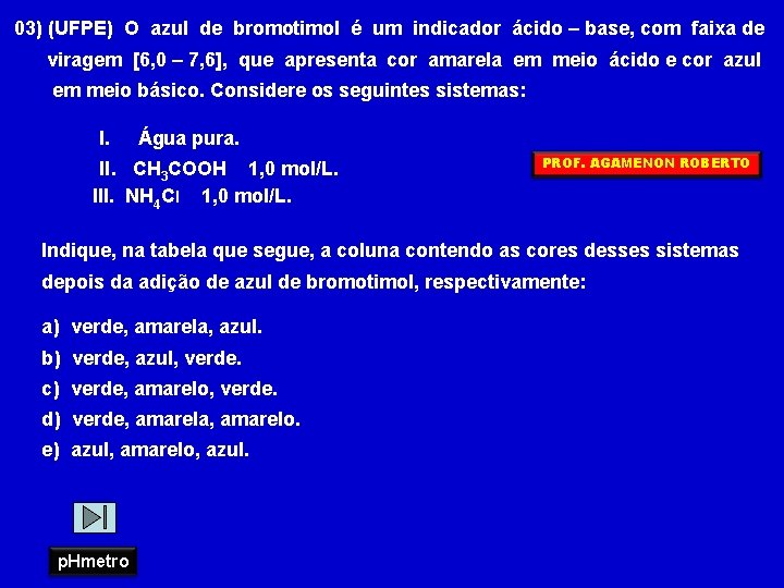 03) (UFPE) O azul de bromotimol é um indicador ácido – base, com faixa