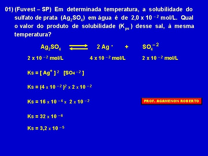 01) (Fuvest – SP) Em determinada temperatura, a solubilidade do sulfato de prata (Ag