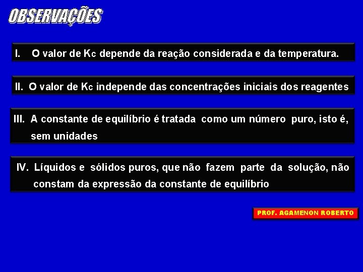 I. O valor de KC depende da reação considerada e da temperatura. II. O