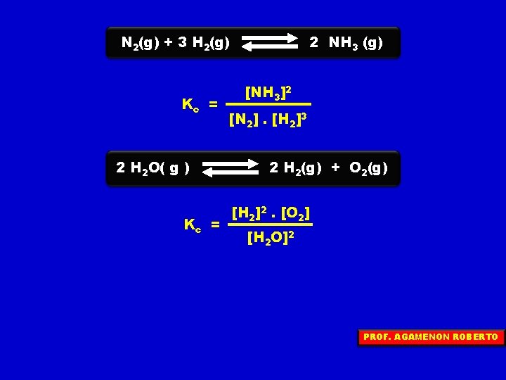 N 2(g) + 3 H 2(g) Kc = 2 H 2 O( g )