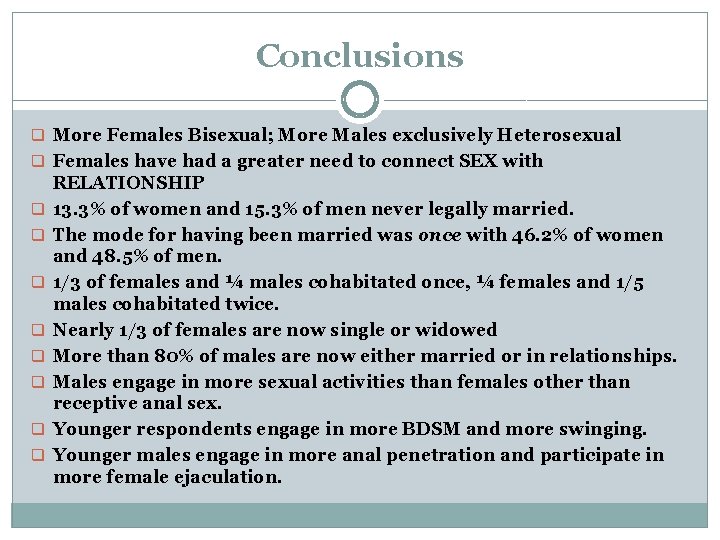 Conclusions q More Females Bisexual; More Males exclusively Heterosexual q Females have had a