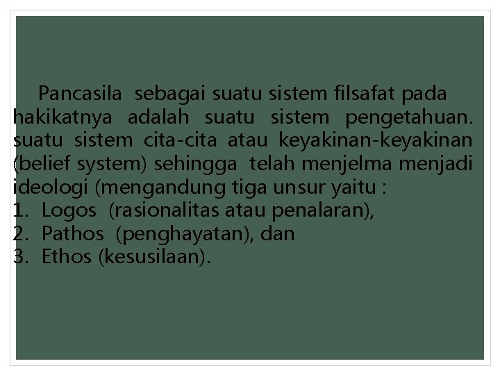 Pancasila sebagai suatu sistem filsafat pada hakikatnya adalah suatu sistem pengetahuan. suatu sistem cita-cita