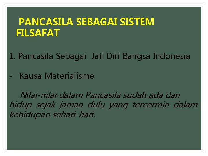 PANCASILA SEBAGAI SISTEM FILSAFAT 1. Pancasila Sebagai Jati Diri Bangsa Indonesia - Kausa Materialisme