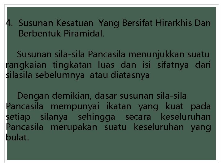 4. Susunan Kesatuan Yang Bersifat Hirarkhis Dan Berbentuk Piramidal. Susunan sila-sila Pancasila menunjukkan suatu