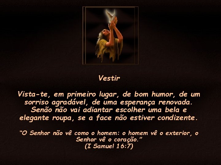 Vestir Vista-te, em primeiro lugar, de bom humor, de um sorriso agradável, de uma