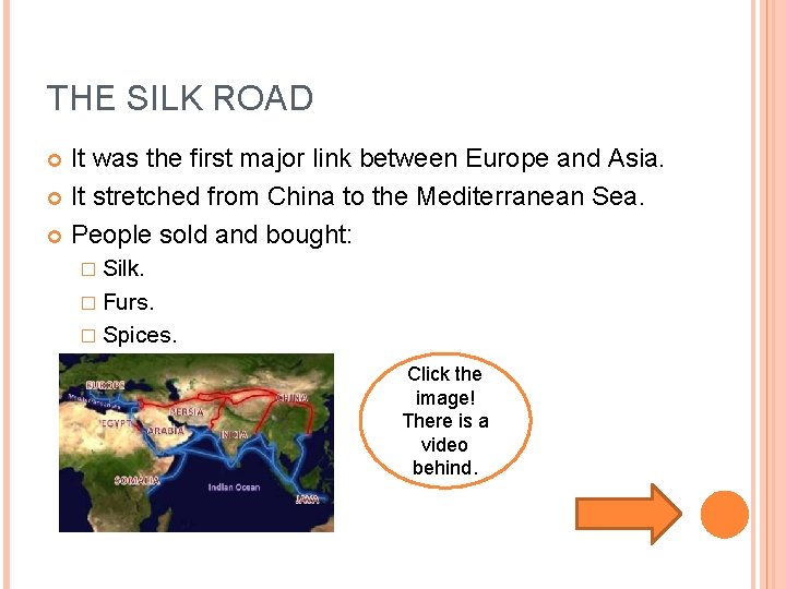 THE SILK ROAD It was the first major link between Europe and Asia. It